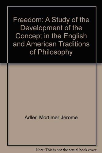 Freedom: A Study of the Development of the Concept in the English and American Traditions of Philosophy (9780873430074) by Adler, Mortimer Jerome