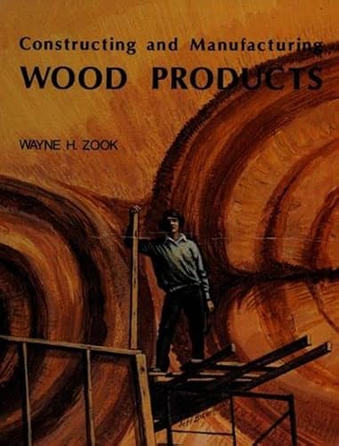 Stock image for Constructing and Manufacturing Wood Products for sale by Pensees Bookshop