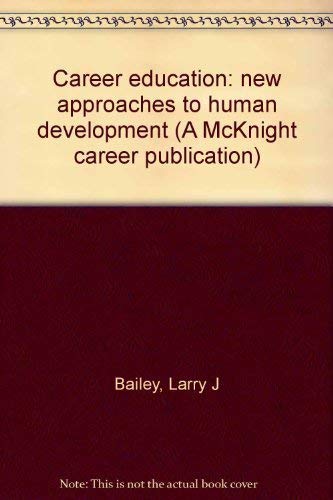 Career education: new approaches to human development (A McKnight career publication) (9780873456012) by Bailey, Larry J