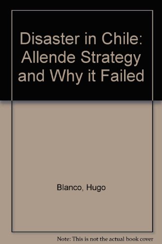 Stock image for Disaster in Chile : Allende's Strategy and Why It Failed for sale by Better World Books