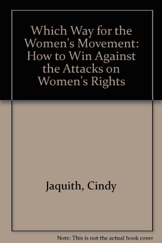 Which Way for the Women's Movement: How to Win Against the Attacks on Women's Rights (9780873483926) by Cindy Jaquith