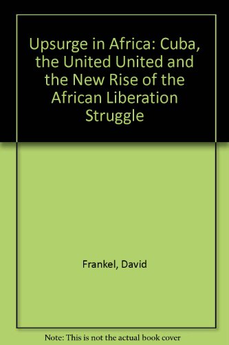 Upsurge in Africa: Cuba, the United United and the New Rise of the African Liberation Struggle (9780873483988) by David Frankel