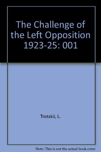 Imagen de archivo de The Challenge of the Left Opposition 1923-25: 001 a la venta por Goldstone Books