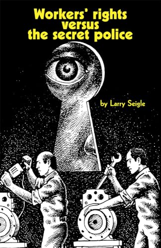 Workers Rights Vs. the Secret Police (9780873484350) by Larry Seigle
