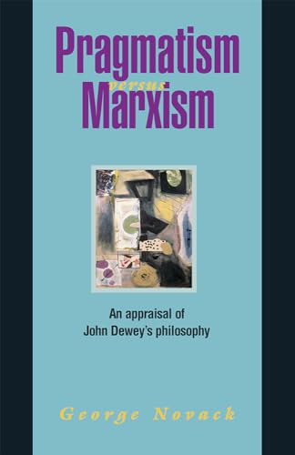 Pragmatism Vs. Marxism: An Appraisal of John Dewey's Philosophy