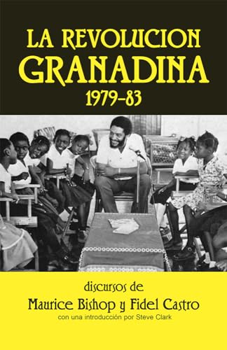 La revolucion granadina, 1979-83, Discursos por Maurice Bishop y Fidel Castro (Spanish Edition) (9780873484831) by Maurice Bishop; Fidel Castro
