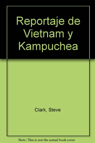 Reportaje De Vietnam Y Kampuchea (Spanish Edition) (9780873484930) by Wang, Diane; Clark, Steve