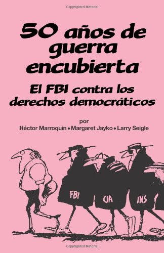 50 aÃ±os de guerra encubierta: El FBI contra los derechos democrÃ¡ticos (9780873485333) by Larry Seigle