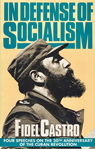 In Defense of Socialism: Four Speeches on the 30th Anniversary of the Cuban Revolution (Fidel Castro Speeches, Vol 4) (9780873485425) by Castro, Fidel; Waters, Mary-Alice