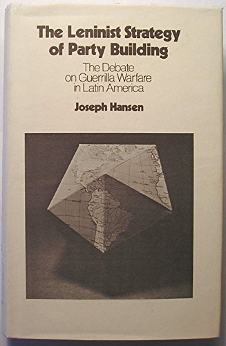 The Leninist Strategy of Party Building: The Debate on Guerrilla Warfare in Latin America (9780873485708) by Hansen, Joseph
