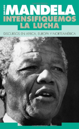 Intensifiquemos la lucha: Discursos En Africa, Europa Y Norteamerica (Spanish and English Edition) (9780873485975) by Nelson Mandela