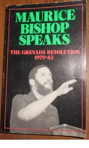 Maurice Bishop Speaks: The Grenada Revolution 1979-83 (9780873486118) by Bishop, Maurice