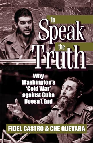 Beispielbild fr To Speak the Truth: Why Washington's 'Cold War' Against Cuba Doesn't End zum Verkauf von Sessions Book Sales