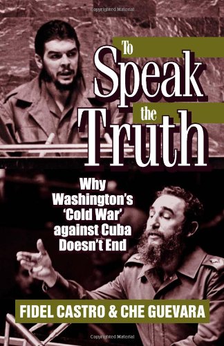 9780873486330: To Speak the Truth: Why Washington's "Cold War" Against Cuba Doesn't End (The Cuban Revolution in World Politics)