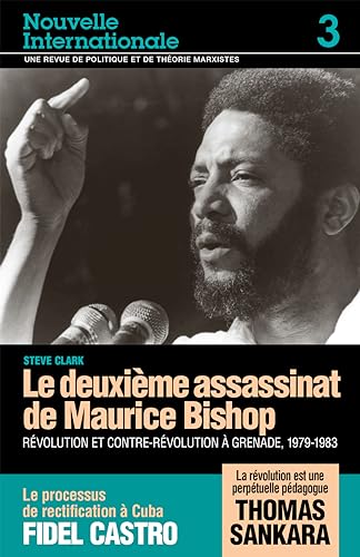 le deuxième assassinat de Maurice Bishop ; révolution et contre-révolution à Grenade, 1979-1983 ;...