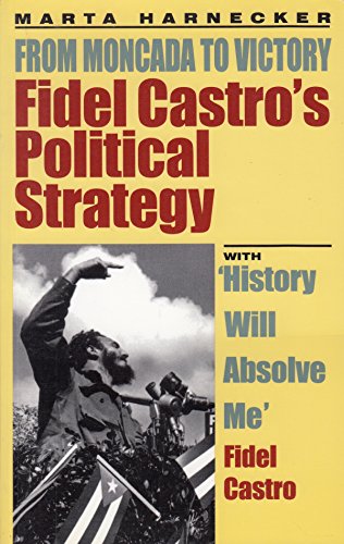 Beispielbild fr Fidel Castro's Political Strategy : Featuring 'History Will Absolve Me' by Fidel Castro: from Moncada to Victory zum Verkauf von Better World Books: West