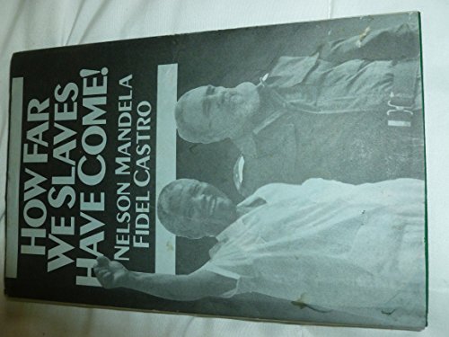 Beispielbild fr How Far We Slaves Have Come! : South Africa and Cuba in Today's World zum Verkauf von Better World Books