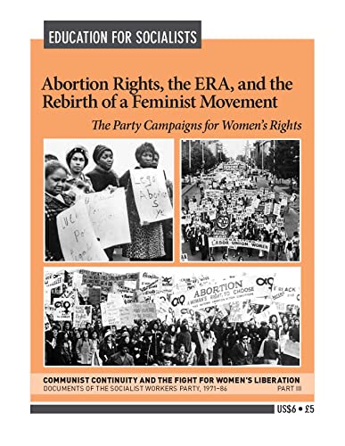 Communist Continuity and the Fight for Women's Liberation: Documents of the Socialist Workers Party, 1971-1986; Part III: Abortion Rights, the ERA, and the Rebirth of a Feminist Movement. The Party Campaigns for Women's Rights (Education for Socialists) - Waters, Mary-Alice