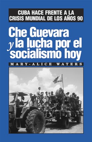 Che Guevara Y La Lucha Por El Socialismo Hoy: Cuba Hace Frente a la Crisis Mundial de Los Años 90 - Waters, Mary-Alice