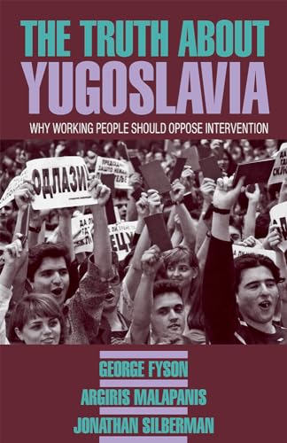 The Truth About Yugoslavia: Why Working People Should Oppose Intervention (9780873487764) by Argiris Malapanis; Jonathan Silberman