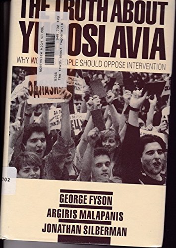 The Truth About Yugoslavia: Why Working People Should Oppose Intervention (9780873487771) by Silberman, Jonathan; Fyson, George