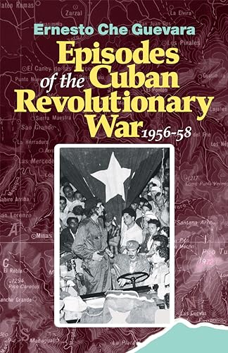 Episodes of the Cuban Revolutionary War, 1956-58 (The Cuban Revolution in World Politics) (9780873488242) by Ernesto Guevara