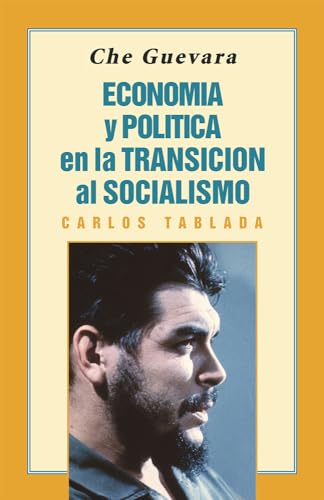 Che Guevara: economÃ­a y polÃ­tica en la transiciÃ³n al socialismo (9780873488532) by Carlos Tablada