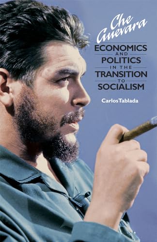 Beispielbild fr Che Guevara: Economics and Politics in the Transition to Socialism zum Verkauf von WorldofBooks