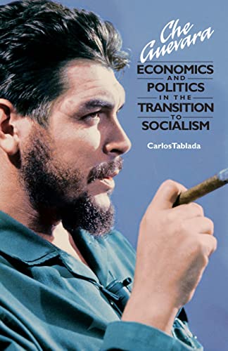9780873488761: Che Guevara: Economics and Politics in the Transition to Socialism (The Cuban Revolution in World Politics)