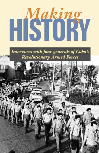 Beispielbild fr Making History: Interviews with Four Generals of Cuba's Revolutionary Armed Forces zum Verkauf von BookHolders