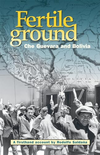 Imagen de archivo de Fertile Ground: Che Guevara and Bolivia, A First-Hand Account by Rodolfo Saldaña a la venta por HPB-Emerald