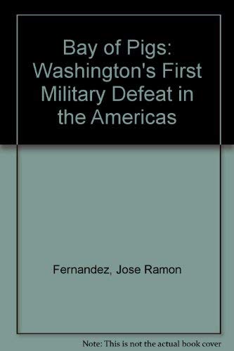 Bay of Pigs: Washington's First Military Defeat in the Americas (9780873489263) by Castro, Fidel; Fernandez, Jose Ramon