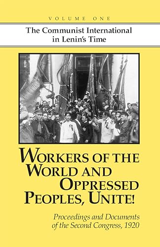 Stock image for Workers of the World and Oppressed Peoples,Unite! Proceedings and Documents of the Second Congress of the Communist International, 1920 (Volume 1) for sale by Lakeside Books