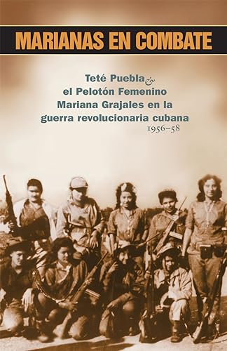 Beispielbild fr Marianas En Combate: Tet Puebla Y El Pelot n Femenino Mariana Grajales En La Guerra Revolucionaria Cubana 1956-58 (La Revoluci n Cubana en la Poltica Mundial) (Spanish Edition) zum Verkauf von HPB-Emerald