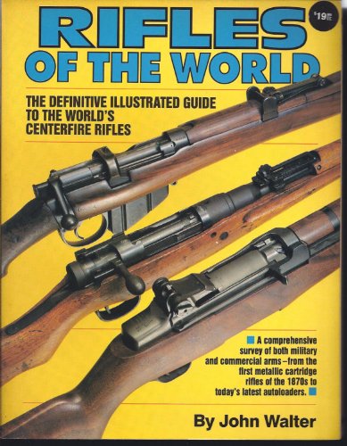 Beispielbild fr Rifles of the World: The Definitive Illustrated Guide to the World's Centre-Fire Rifles, from 1875 to the Present Day zum Verkauf von Bookmans