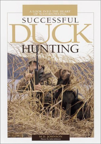 Successful Duck Hunting: A Look into the Heart of Waterfowling (9780873492157) by Johnson, M. D.