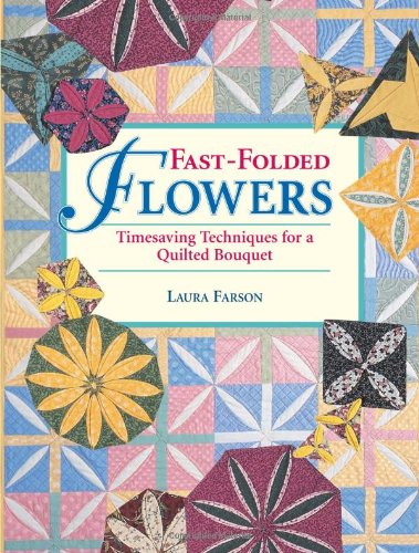 Stock image for Fast-Folded Flowers: Timesaving Techniques for a Quilted Bouquet for sale by Adagio Books