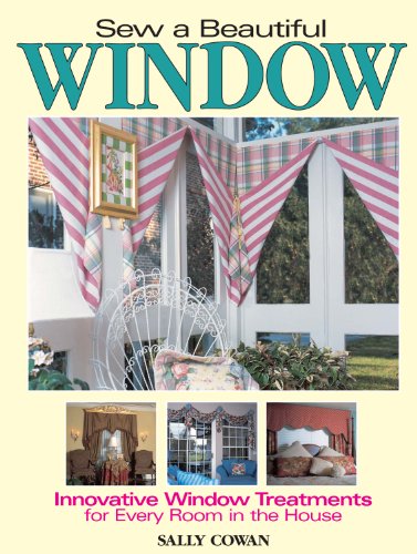 Stock image for Sew a Beautiful Window : Innovative Window Treatments for Every Room in the House for sale by Better World Books