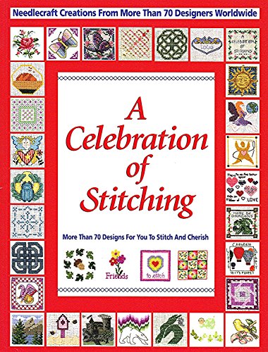 Imagen de archivo de A Celebration of Stitching: A Special Collection of Needlecraft Creations from More Than 70 Designers Worldwide a la venta por Half Price Books Inc.