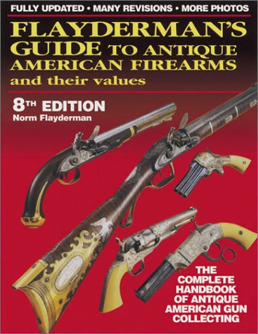 Flayderman's Guide to Antique American Firearms and Their Values - Flayderman, Norm