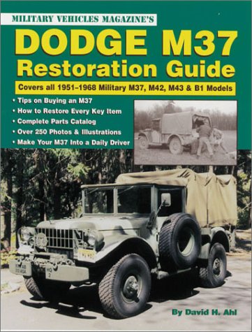 Dodge M37 Restoration Guide: Covers All 1951-1968 Military M37, M42, M43, & B1 Models (9780873493277) by Ahl, David H.