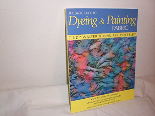 Beispielbild fr The Basic Guide to Dyeing & Painting Fabric zum Verkauf von Wonder Book