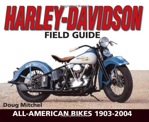 Imagen de archivo de Harley-Davidson Field Guide: All-American Bikes 1903-2004 a la venta por ThriftBooks-Dallas