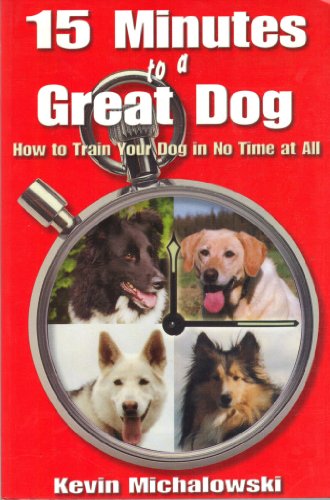 Imagen de archivo de 15 Minutes to a Great Dog: How to Train Your Dog in No Time at All a la venta por Wonder Book