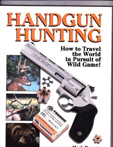 Imagen de archivo de Handgun Hunting: How to Travel the World in Pursuit of Wild Game! a la venta por Goodwill Books