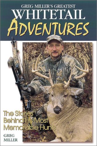 9780873493826: Greg Miller's Greatest Whitetail Adventures