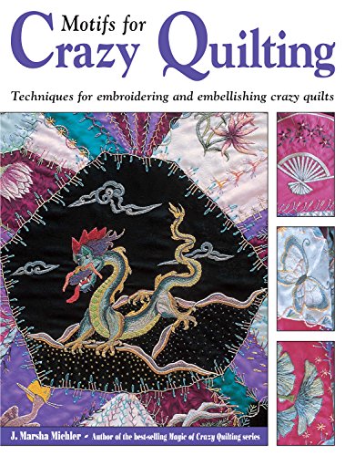 Beispielbild fr Motifs for Crazy Quilting : Techniques for Embroidering and Embellishing Crazy Quilts zum Verkauf von Better World Books