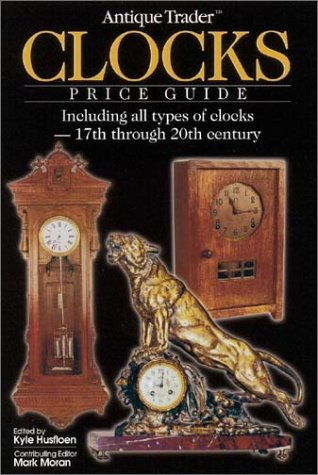Stock image for Antique Trader Clocks Price Guide: Including All Types of Clocks-17th Through 20th Century for sale by Ergodebooks
