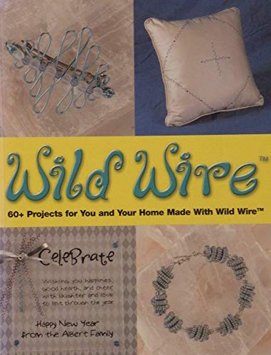 Imagen de archivo de Wild Wire : 60+ Projects for You and Your Home Made with Wild Wire a la venta por Better World Books