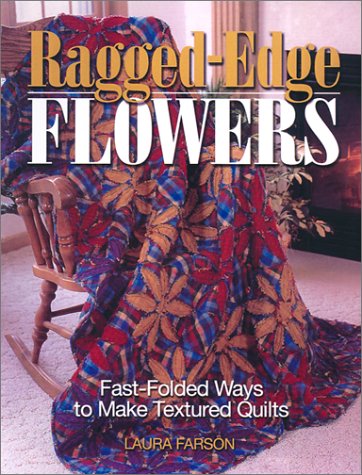 Beispielbild fr Ragged Edge Flowers: Fast-Folded Ways to Make Textured Quilts zum Verkauf von Reliant Bookstore